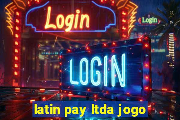 latin pay ltda jogo